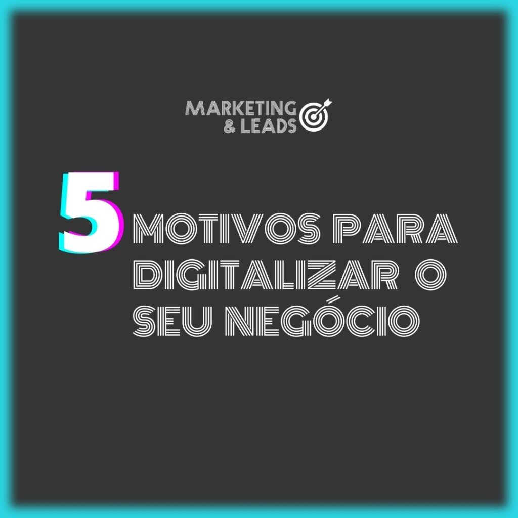 5 motivos para digitalizar o seu negócio